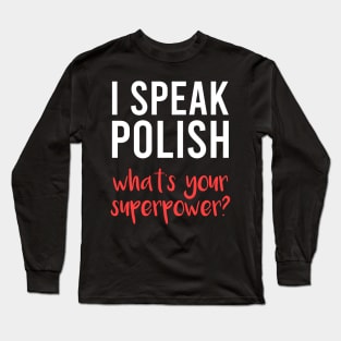 I speak Polish, what's your superpower, Funny Polish gift, Poland Long Sleeve T-Shirt